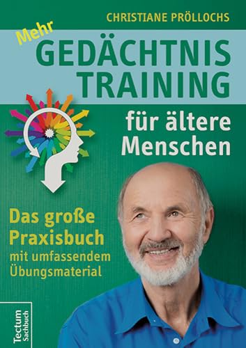 Mehr Gedächtnistraining für ältere Menschen: Das große Praxisbuch mit umfangreichem Übungsmaterial von Tectum Verlag